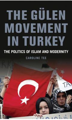 The Glen Movement in Turkey: The Politics of Islam and Modernity - Tee, Caroline