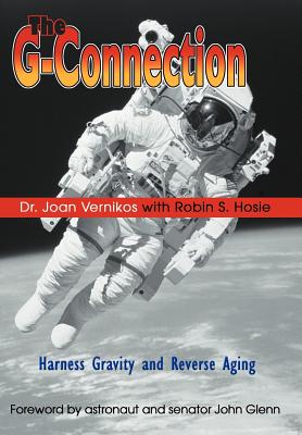 The G-Connection: Harness Gravity and Reverse Aging - Vernikos, Joan, Dr.