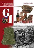 The G.I. Collector's Guide: U.S. Army Service Forces Catalog, European Theater of Operations: Volume 1