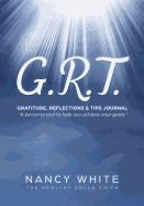 The G.R.T. Journal: Gratitude, Reflection, & Tips Journal a Personal Tool to Help You Achieve Your Goals