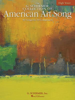 The G. Schirmer Collection of American Art Song: 50 Songs by 29 Composers: High Voice - Hal Leonard Corp (Creator), and Walters, Richard (Editor)