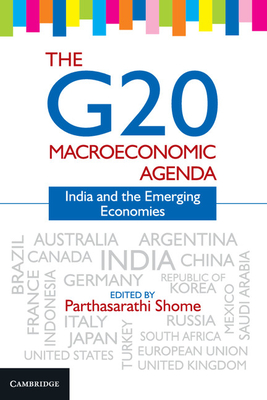 The G20 Macroeconomic Agenda: India and the Emerging Economies - Shome, Parthasarathi (Editor)