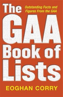 The GAA Book of Lists: Outstanding Facts and Figures from the GAA - Corry, Eoghan