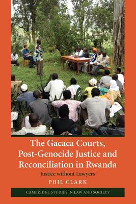 The Gacaca Courts, Post-Genocide Justice and Reconciliation in Rwanda: Justice without Lawyers - Clark, Phil