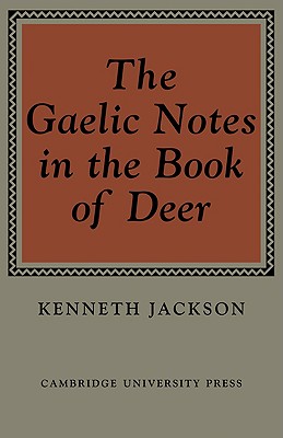 The Gaelic Notes in the Book of Deer - Jackson, Kenneth