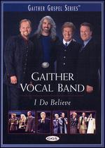 The Gaither Vocal Band: I Do Believe