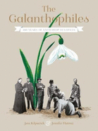 The Galanthophiles: 160 Years of Snowdrop Devotees