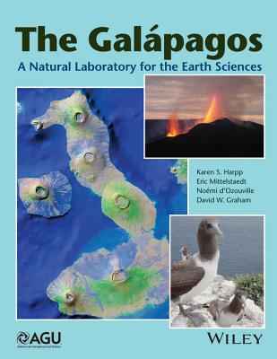 The Galapagos: A Natural Laboratory for the Earth Sciences - Harpp, Karen S (Editor), and Mittelstaedt, Eric (Editor), and D'Ozouville, Nomi (Editor)