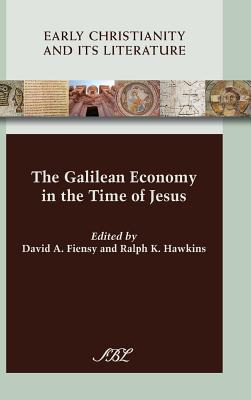 The Galilean Economy in the Time of Jesus - Fiensy, David a (Editor), and Hawkins, Ralph K, Dr. (Editor)