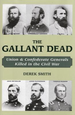 The Gallant Dead: Union and Confederate Generals Killed in the Civil War - Smith, Derek