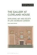 The Gallery at Cleveland House: Displaying Art and Society in Late Georgian London