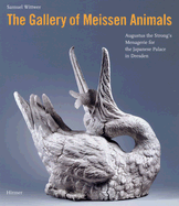 The Gallery of Meissen Animals: Augustus the Strong's Menagerie for the Japanese Palace in Dresden