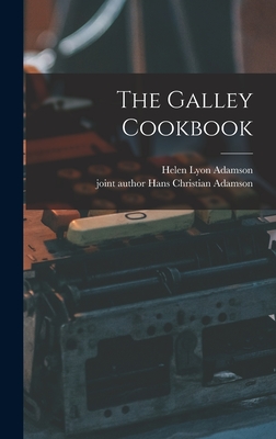 The Galley Cookbook - Adamson, Helen Lyon, and Adamson, Hans Christian Joint Author (Creator)