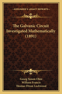 The Galvanic Circuit Investigated Mathematically (1891)