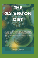 The Galveston Diet: An Anti-Inflammatory Diet for Menopausal Women, Beginner-Friendly Weight Loss Tips to Fat Burn, Metabolism Reset, and Hormonal Balance achievement with Healthy Recipes