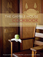 The Gamble House Cookbook: Good Design/Good Food - Peel, Mark, and Cury, Barbara Harris (Editor), and McComb, Meg (Photographer)