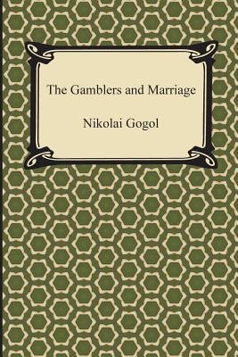 The Gamblers and Marriage - Gogol, Nikolai Vasil'evich, and Berkman, Alexander (Translated by)