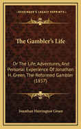 The Gambler's Life: Or the Life, Adventures, and Personal Experience of Jonathan H. Green, the Reformed Gambler (1857)