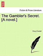 The Gambler's Secret. [A Novel.]