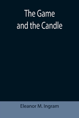 The Game and the Candle - M Ingram, Eleanor