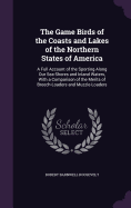 The Game Birds of the Coasts and Lakes of the Northern States of America: A Full Account of the Sporting Along Our Sea-Shores and Inland Waters, With a Comparison of the Merits of Breech-Loaders and Muzzle-Loaders