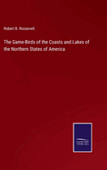 The Game-Birds of the Coasts and Lakes of the Northern States of America