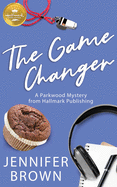 The Game Changer: A Parkwood Mystery from Hallmark Publishing