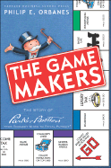 The Game Makers: The Story of Parker Brothers from Tiddledy Winks to Trivial Pursuit