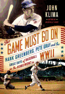 The Game Must Go on: Hank Greenberg, Pete Gray, and the Great Days of Baseball on the Home Front in WWII