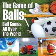 The Game of Balls: Ball Games All Over the World