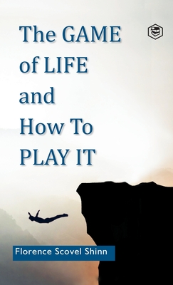 The Game of Life and How to Play It - Shinn, Florence Scovel