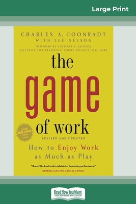 The Game of Work: How to Enjoy Work as Much as Play (16pt Large Print Edition) - Coonradt, Charles