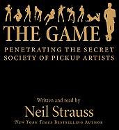 The Game: Penetrating the Secret Society of Pickup Artists