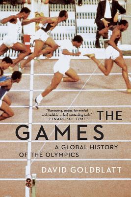 The Games: A Global History of the Olympics - Goldblatt, David