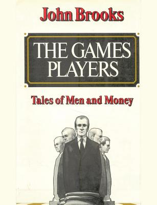 The Games Players: Tales of Men and Money - Brooks, John