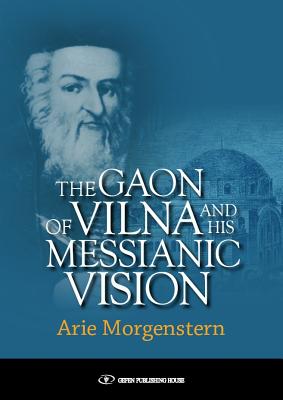 The Gaon of Vilna and His Messianic Vision - Morgenstern, Arie