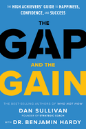 The Gap and the Gain: The High Achievers Guide to Happiness, Confidence, and Success