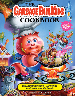 The Garbage Pail Kids Cookbook - Weinberg, Elisabeth, and Stine, Matt, and Stine, R L (Introduction by)