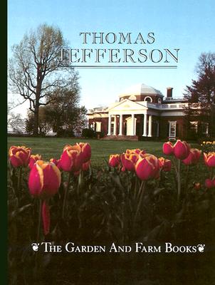 The Garden and Farm Books of Thomas Jefferson - Jefferson, Thomas, and Baron, Robert C (Editor)