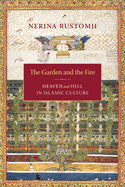 The Garden and the Fire: Heaven and Hell in Islamic Culture