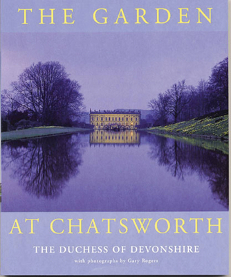 The Garden at Chatsworth - Devonshire, Deborah, Dowager Duchess of, and Rogers, Gary (Photographer)