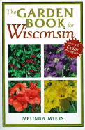 The Garden Book for Wisconsin - Myers, Melinda