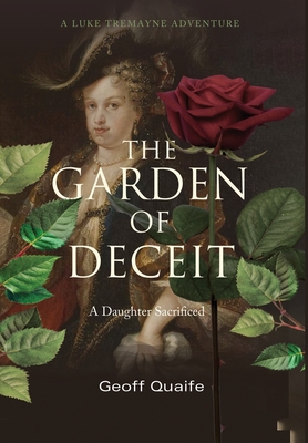 The Garden of Deceit: A Daughter Sacrificed - Quaife, Geoff