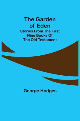 The Garden of Eden: Stories from the first nine books of the Old Testament - Hodges, George