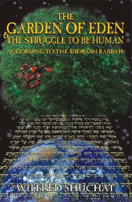 The Garden of Eden & the Struggle to Be Human: According to the Midrash Rabbah - Shuchat, Wilfred, Rabbi