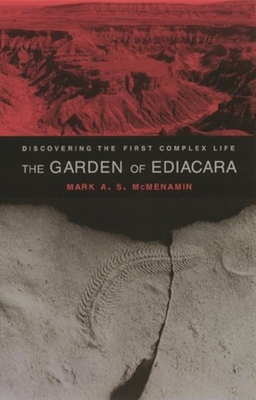 The Garden of Ediacara: Discovering the First Complex Life - McMenamin, Mark A S