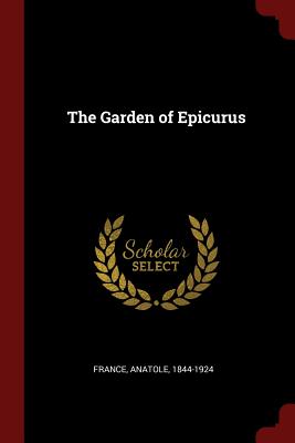 The Garden of Epicurus - France, Anatole 1844-1924 (Creator)