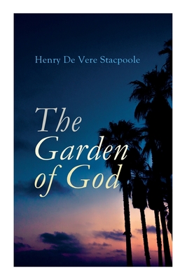 The Garden of God - Stacpoole, Henry De Vere