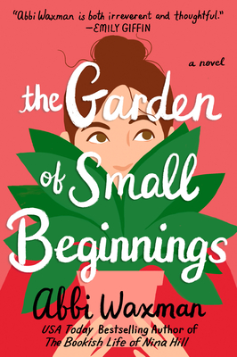 The Garden of Small Beginnings - Waxman, Abbi