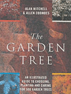 The Garden Tree: An Illustrated Guide to Choosing, Planting and Caring for 500 Garden Trees